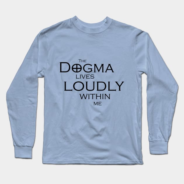 The Dogma Lives Loudly Long Sleeve T-Shirt by steven pate custom art